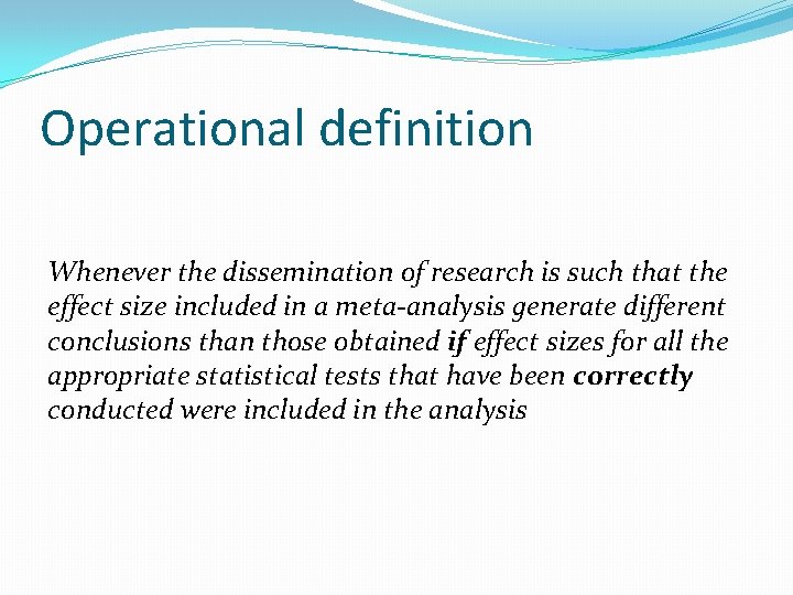 Operational definition Whenever the dissemination of research is such that the effect size included