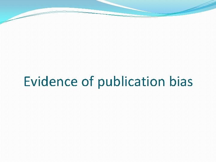 Evidence of publication bias 