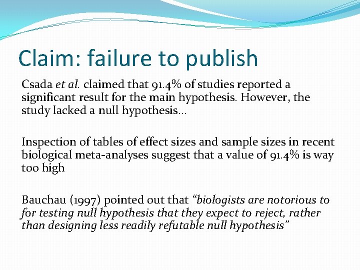 Claim: failure to publish Csada et al. claimed that 91. 4% of studies reported