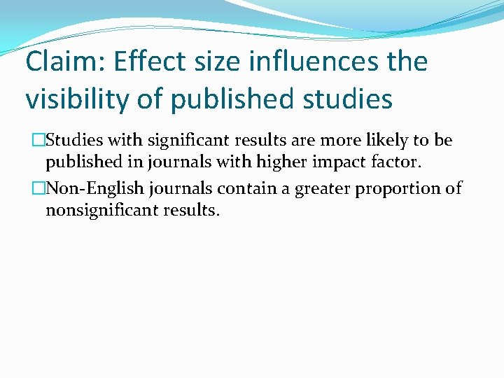 Claim: Effect size influences the visibility of published studies �Studies with significant results are