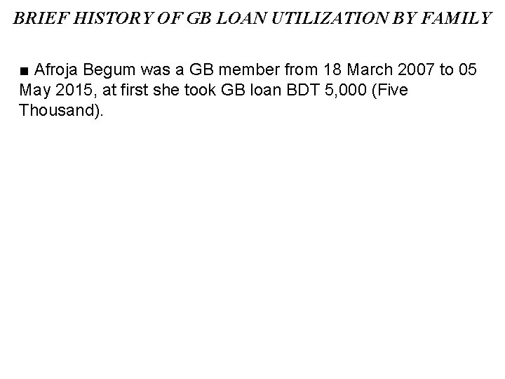 BRIEF HISTORY OF GB LOAN UTILIZATION BY FAMILY ■ Afroja Begum was a GB