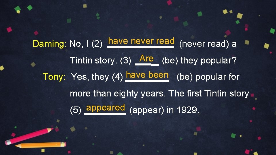 Daming: No, I (2) have never read (never read) a Tintin story. (3) Are