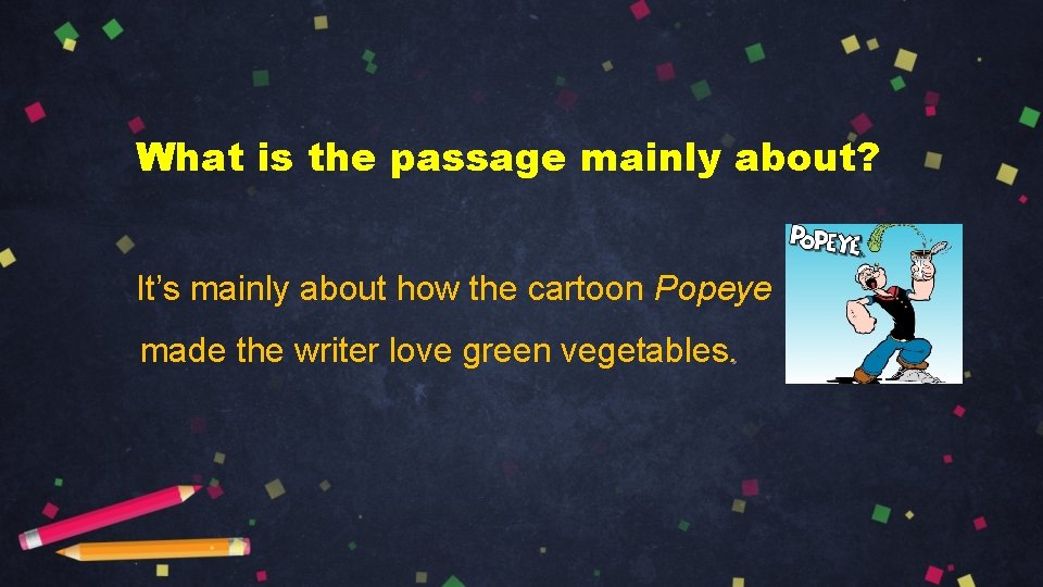 What is the passage mainly about? It’s mainly about how the cartoon Popeye made