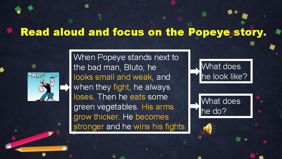 Read aloud and focus on the Popeye story. When Popeye stands next to the