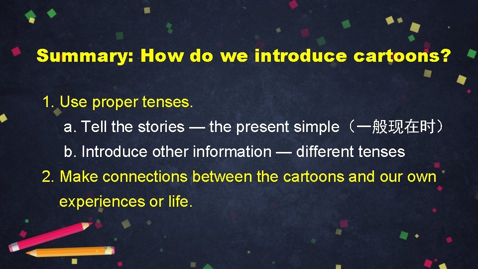 Summary: How do we introduce cartoons? 1. Use proper tenses. a. Tell the stories