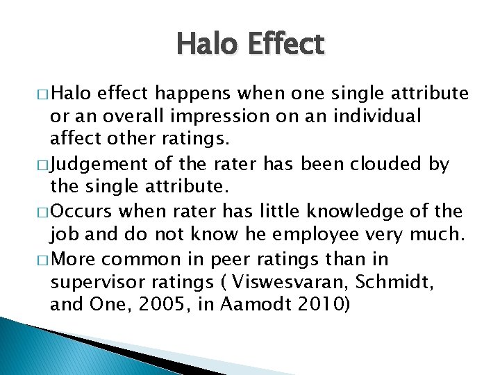 Halo Effect � Halo effect happens when one single attribute or an overall impression