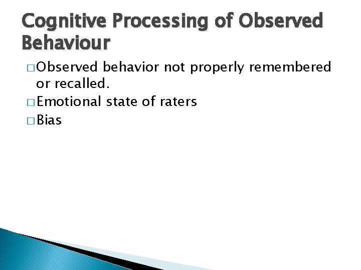 Cognitive Processing of Observed Behaviour � Observed behavior not properly remembered or recalled. �