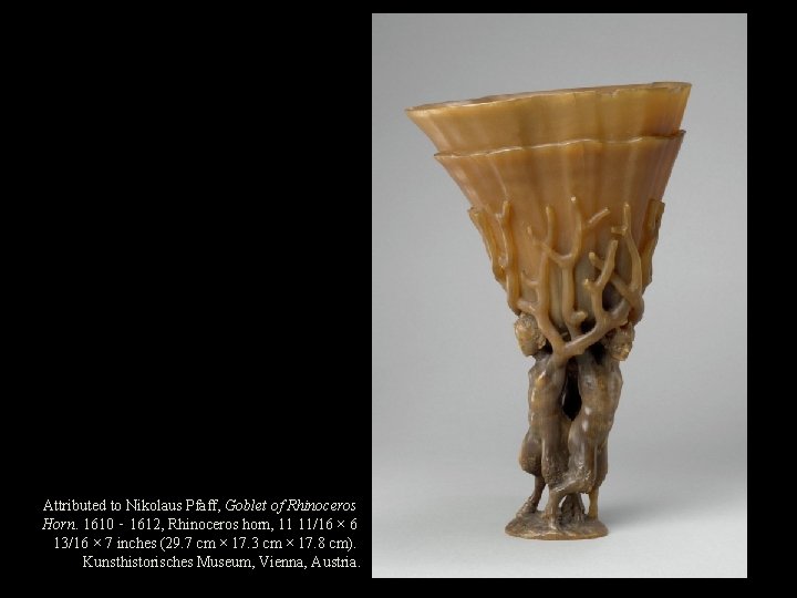 Attributed to Nikolaus Pfaff, Goblet of Rhinoceros Horn. 1610 ‑ 1612, Rhinoceros horn, 11