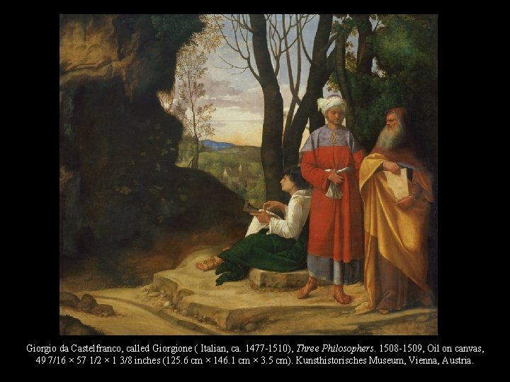 Giorgio da Castelfranco, called Giorgione ( Italian, ca. 1477 -1510), Three Philosophers. 1508 -1509,