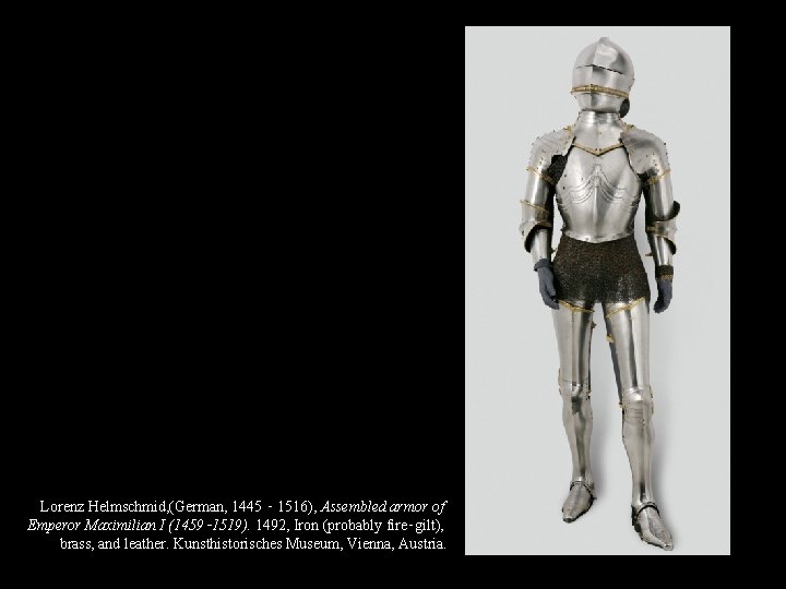 Lorenz Helmschmid, (German, 1445 ‑ 1516), Assembled armor of Emperor Maximilian I (1459‑ 1519).