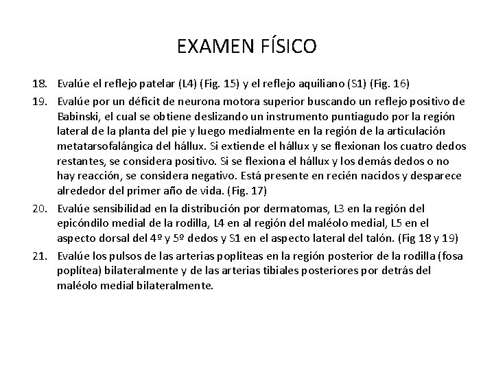 EXAMEN FÍSICO 18. Evalúe el reflejo patelar (L 4) (Fig. 15) y el reflejo