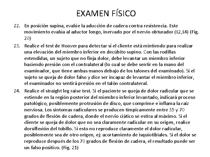 EXAMEN FÍSICO 22. En posición supina, evalúe la aducción de cadera contra resistencia. Este