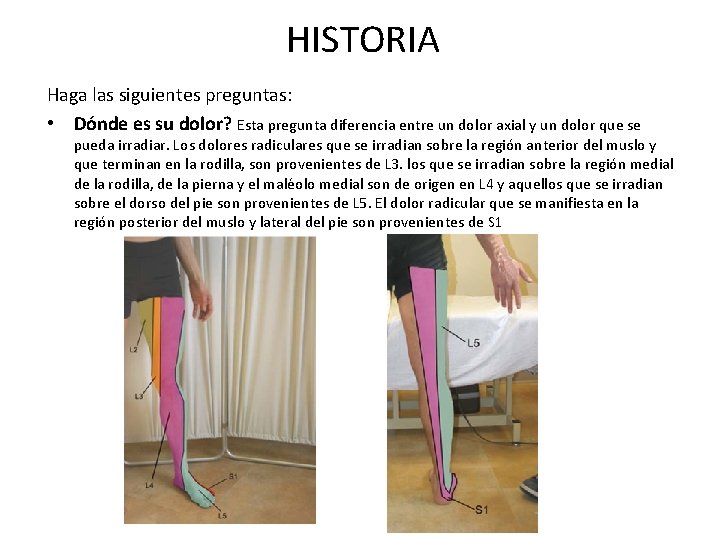 HISTORIA Haga las siguientes preguntas: • Dónde es su dolor? Esta pregunta diferencia entre