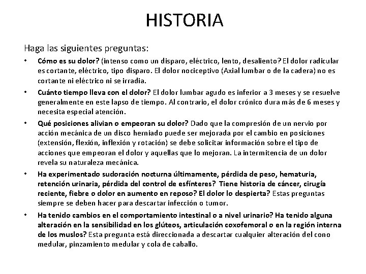 HISTORIA Haga las siguientes preguntas: • • • Cómo es su dolor? (intenso como