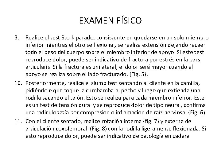 EXAMEN FÍSICO 9. Realice el test Stork parado, consistente en quedarse en un solo