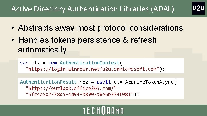 Active Directory Authentication Libraries (ADAL) • Abstracts away most protocol considerations • Handles tokens