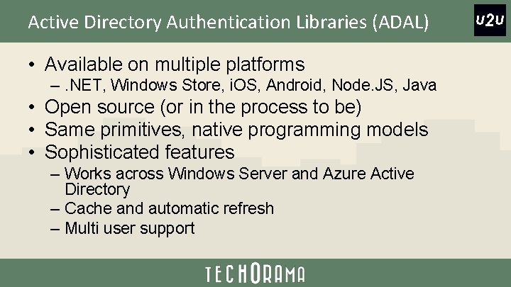 Active Directory Authentication Libraries (ADAL) • Available on multiple platforms –. NET, Windows Store,