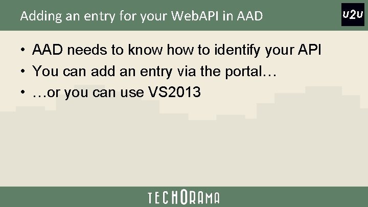 Adding an entry for your Web. API in AAD • AAD needs to know