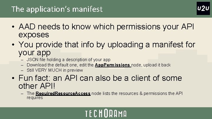 The application’s manifest • AAD needs to know which permissions your API exposes •