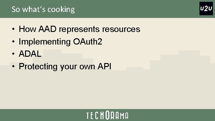 So what’s cooking • • How AAD represents resources Implementing OAuth 2 ADAL Protecting
