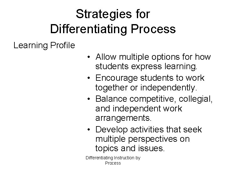 Strategies for Differentiating Process Learning Profile • Allow multiple options for how students express