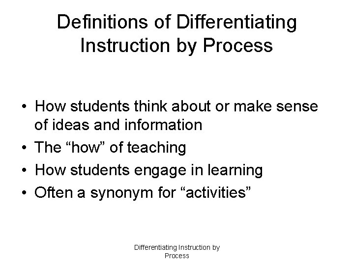 Definitions of Differentiating Instruction by Process • How students think about or make sense