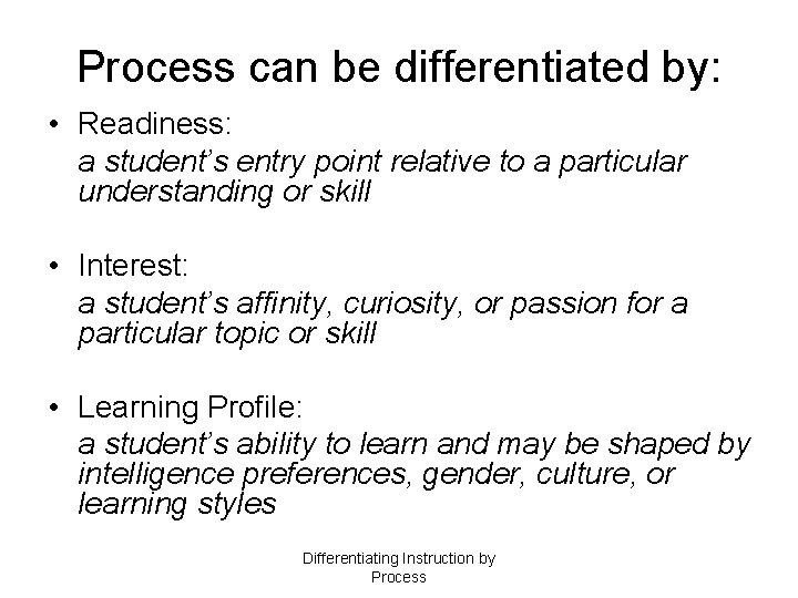 Process can be differentiated by: • Readiness: a student’s entry point relative to a