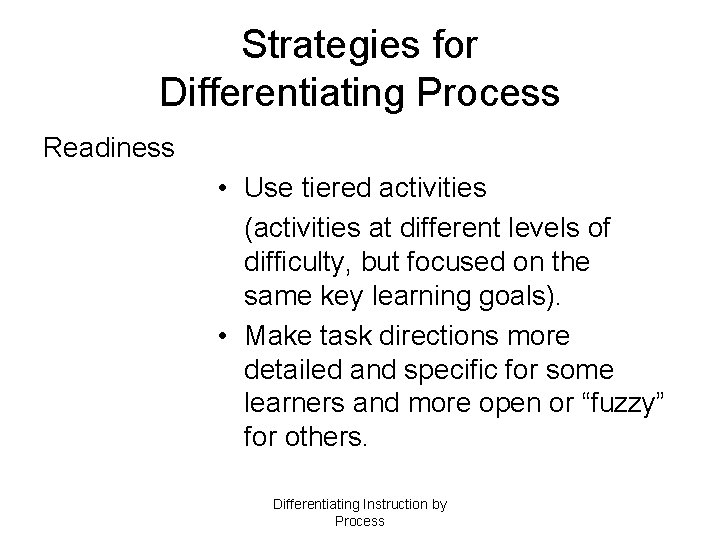 Strategies for Differentiating Process Readiness • Use tiered activities (activities at different levels of