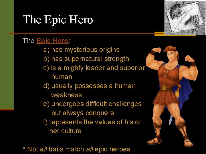 The Epic Hero: a) has mysterious origins b) has supernatural strength c) is a