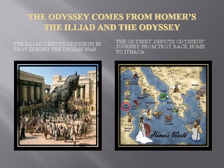 THE ODYSSEY COMES FROM HOMER’S THE ILLIAD AND THE ODYSSEY THE ILLIAD DEPICTS ODYSSEUS