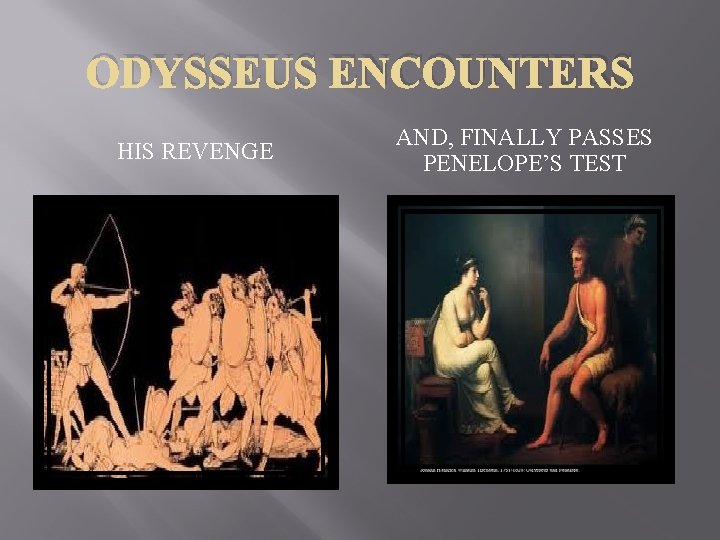 ODYSSEUS ENCOUNTERS HIS REVENGE AND, FINALLY PASSES PENELOPE’S TEST 