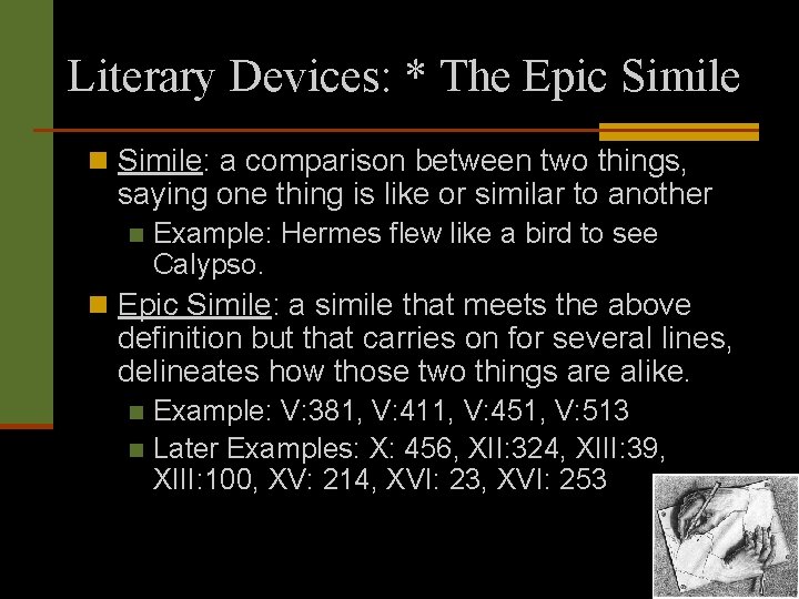 Literary Devices: * The Epic Simile n Simile: a comparison between two things, saying