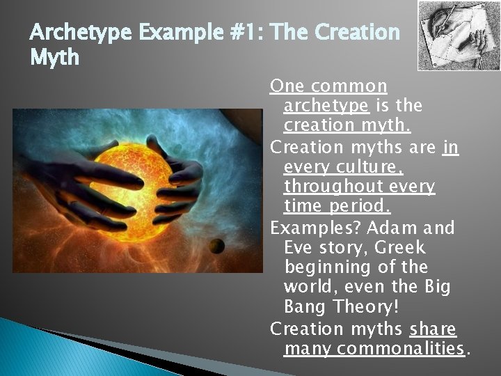 Archetype Example #1: The Creation Myth One common archetype is the creation myth. Creation