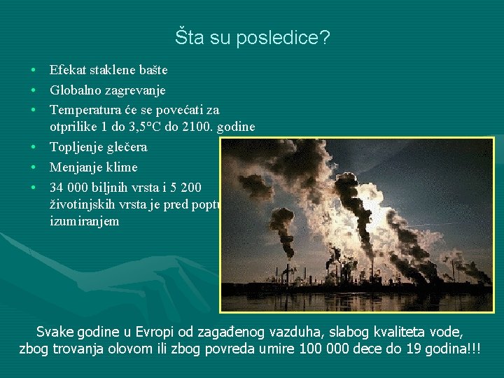 Šta su posledice? • • • Efekat staklene bašte Globalno zagrevanje Temperatura će se