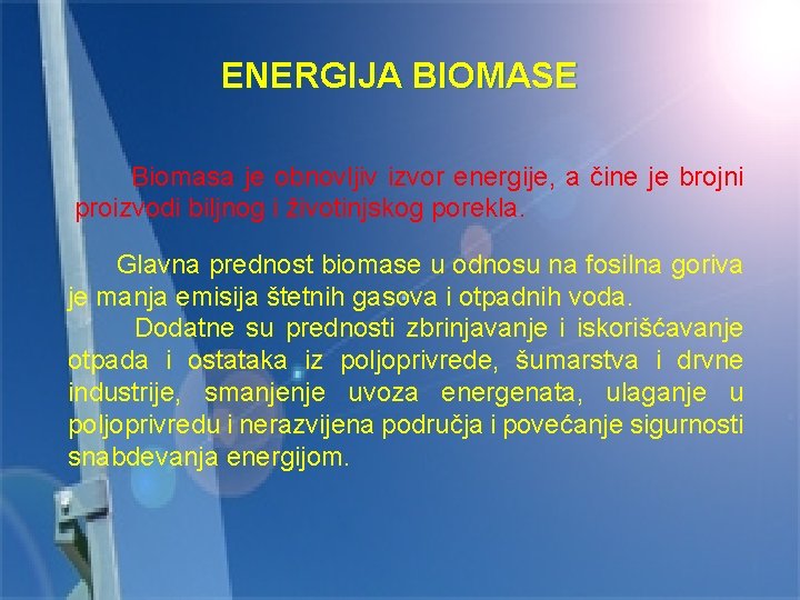 ENERGIJA BIOMASE Biomasa je obnovljiv izvor energije, a čine je brojni proizvodi biljnog i