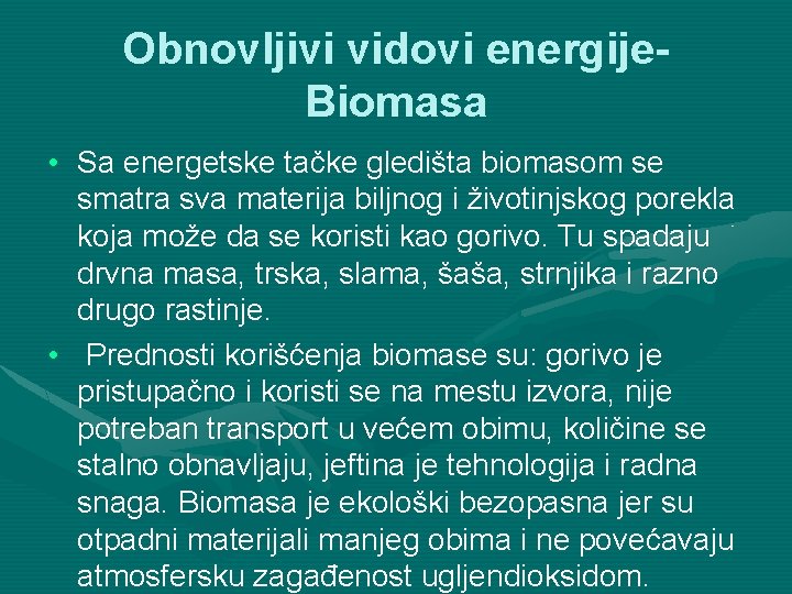 Obnovljivi vidovi energije. Biomasa • Sa energetske tačke gledišta biomasom se smatra sva materija