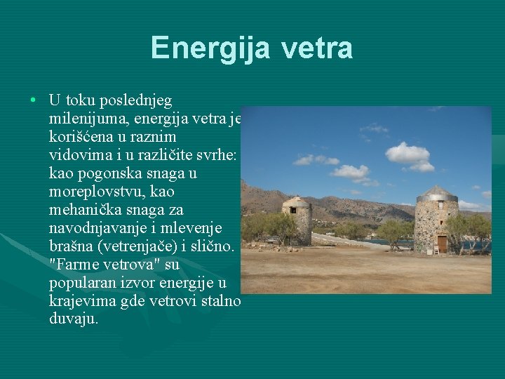 Energija vetra • U toku poslednjeg milenijuma, energija vetra je korišćena u raznim vidovima