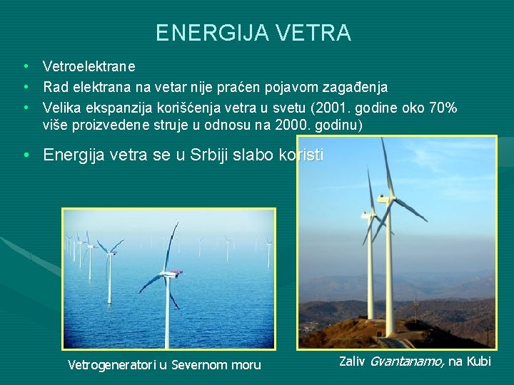 ENERGIJA VETRA • Vetroelektrane • Rad elektrana na vetar nije praćen pojavom zagađenja •