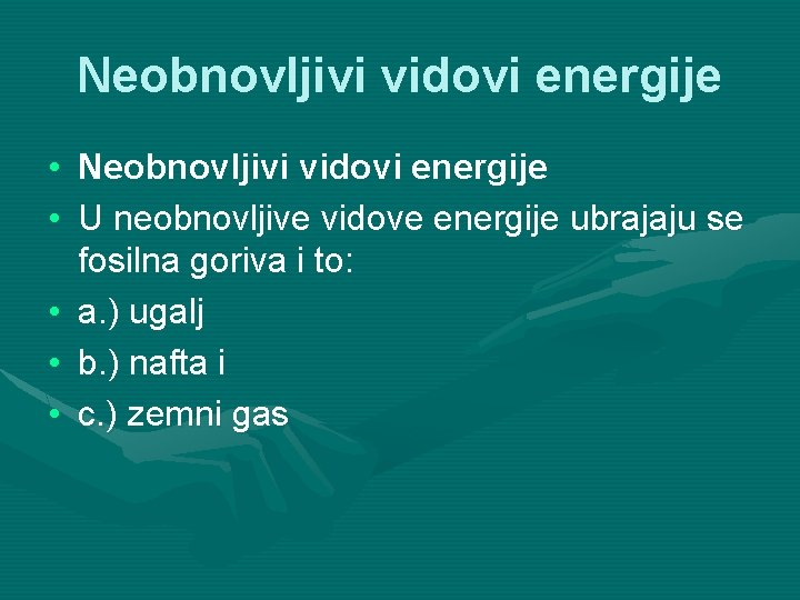 Neobnovljivi vidovi energije • U neobnovljive vidove energije ubrajaju se fosilna goriva i to: