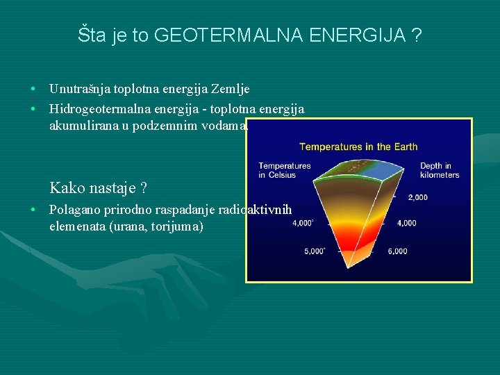 Šta je to GEOTERMALNA ENERGIJA ? • Unutrašnja toplotna energija Zemlje • Hidrogeotermalna energija