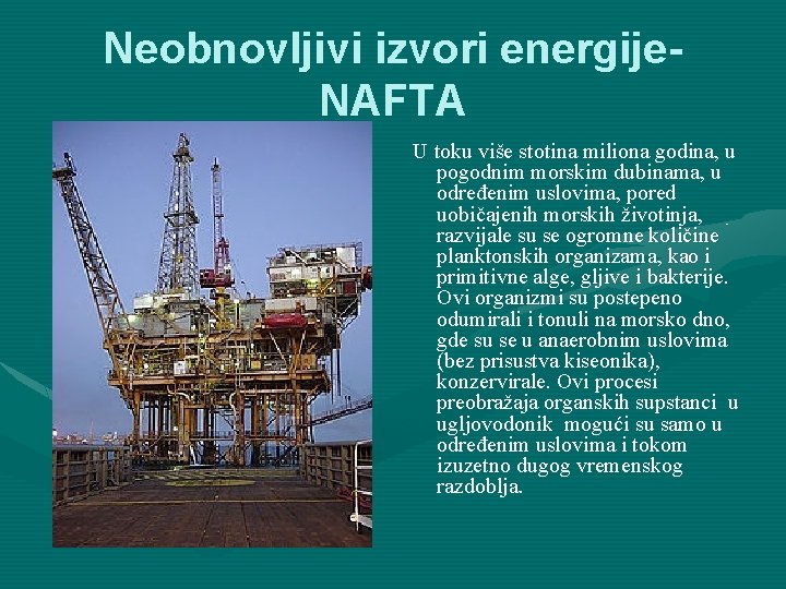 Neobnovljivi izvori energije. NAFTA U toku više stotina miliona godina, u pogodnim morskim dubinama,