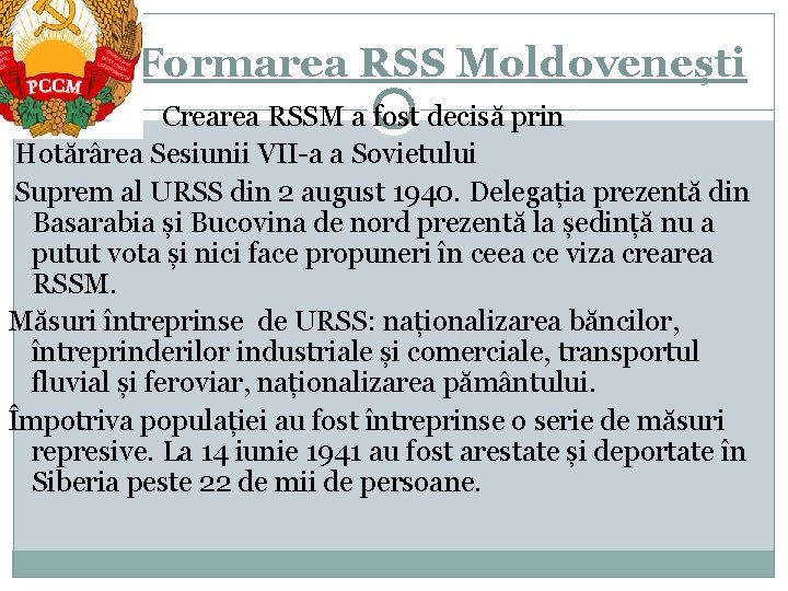 Formarea RSS Moldovenești Crearea RSSM a fost decisă prin Hotărârea Sesiunii VII-a a Sovietului