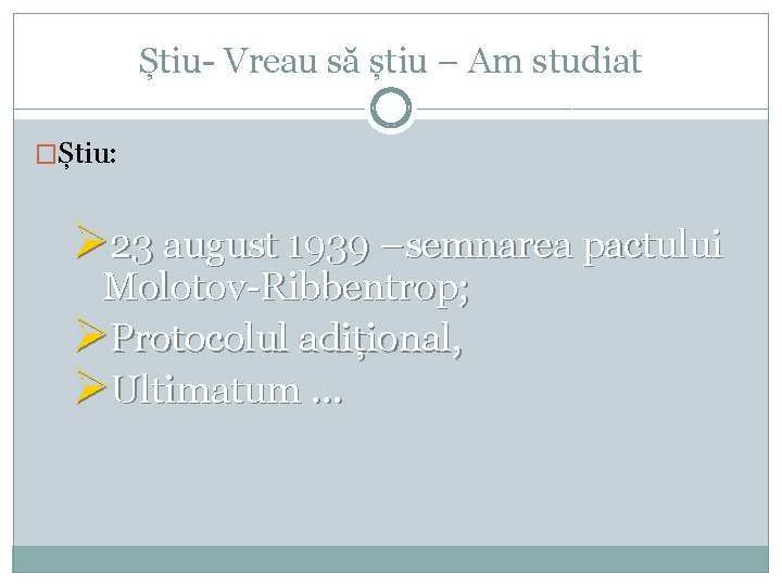 Știu- Vreau să știu – Am studiat �Știu: Ø 23 august 1939 –semnarea pactului