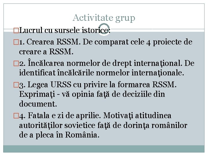 Activitate grup �Lucrul cu sursele istorice: � 1. Crearea RSSM. De comparat cele 4