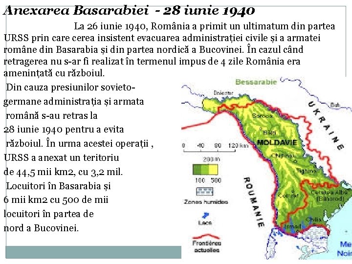 Anexarea Basarabiei - 28 iunie 1940 La 26 iunie 1940, România a primit un