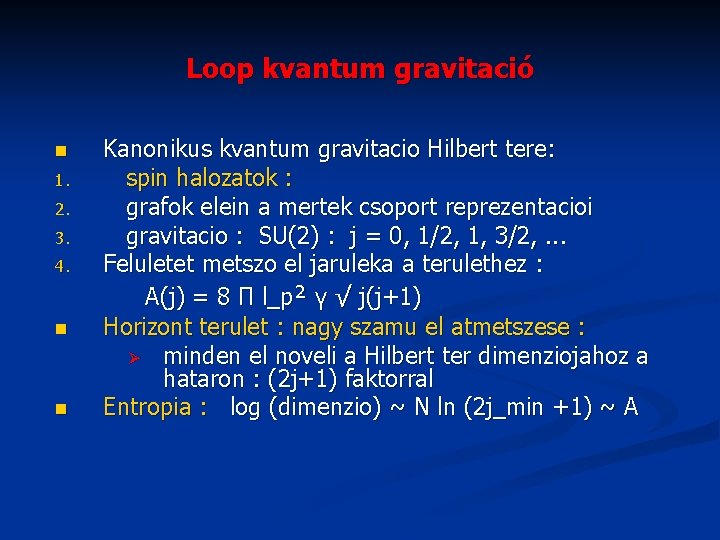 Loop kvantum gravitació n 1. 2. 3. 4. n n Kanonikus kvantum gravitacio Hilbert