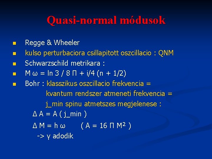 Quasi-normal módusok n n n Regge & Wheeler kulso perturbaciora csillapitott oszcillacio : QNM