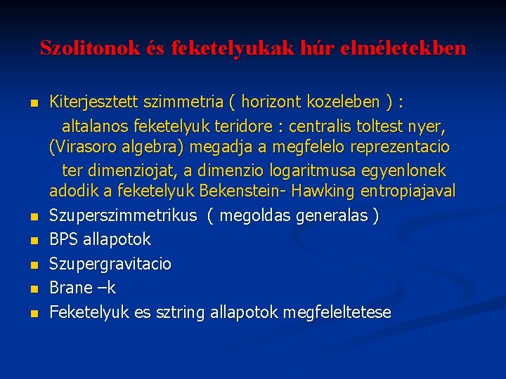 Szolitonok és feketelyukak húr elméletekben n n n Kiterjesztett szimmetria ( horizont kozeleben )