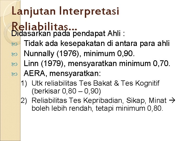 Lanjutan Interpretasi Reliabilitas… Didasarkan pada pendapat Ahli : Tidak ada kesepakatan di antara para