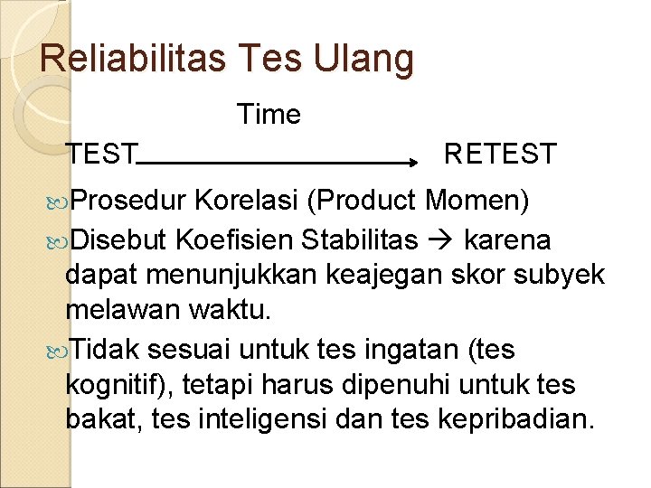 Reliabilitas Tes Ulang Time TEST Prosedur RETEST Korelasi (Product Momen) Disebut Koefisien Stabilitas karena